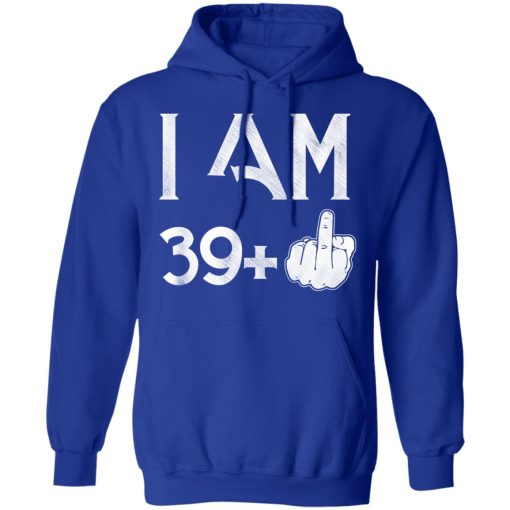 I Am 39+ 40th Birthday Funny T-Shirts, Hoodies, Long Sleeve 26