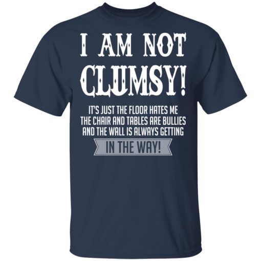 I Am Not Clumsy It’s Just The Floor Hates Me T-Shirts, Hoodies, Long Sleeve 5