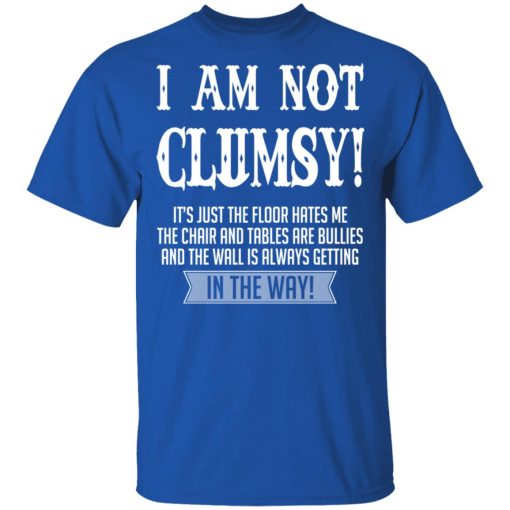 I Am Not Clumsy It’s Just The Floor Hates Me T-Shirts, Hoodies, Long Sleeve 8