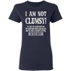 I Am Not Clumsy It’s Just The Floor Hates Me T-Shirts, Hoodies, Long Sleeve 37