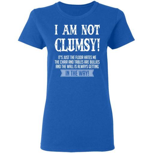 I Am Not Clumsy It’s Just The Floor Hates Me T-Shirts, Hoodies, Long Sleeve 15