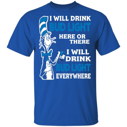 Dr. Seuss I Will Drink Bud Light Here Or There Everywhere T-Shirts, Hoodies, Long Sleeve 7