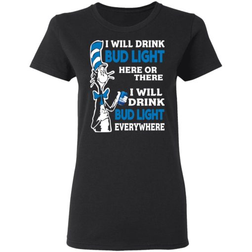 Dr. Seuss I Will Drink Bud Light Here Or There Everywhere T-Shirts, Hoodies, Long Sleeve 9