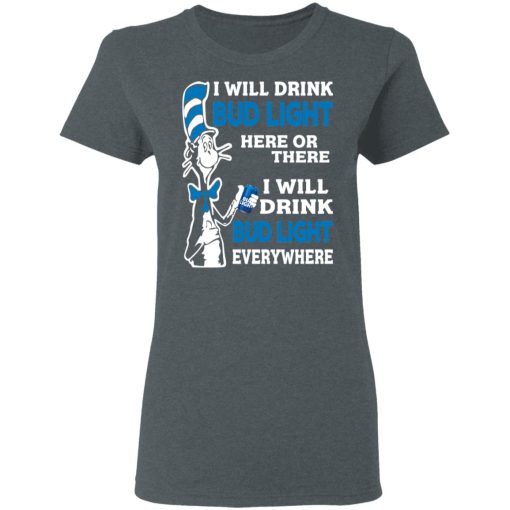 Dr. Seuss I Will Drink Bud Light Here Or There Everywhere T-Shirts, Hoodies, Long Sleeve 11