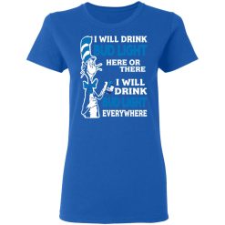 Dr. Seuss I Will Drink Bud Light Here Or There Everywhere T-Shirts, Hoodies, Long Sleeve 39