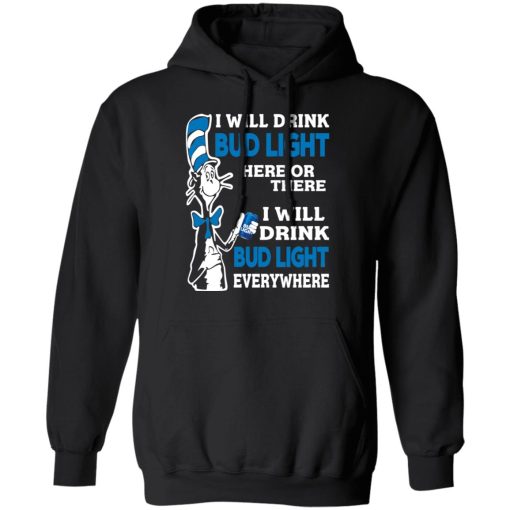 Dr. Seuss I Will Drink Bud Light Here Or There Everywhere T-Shirts, Hoodies, Long Sleeve 19