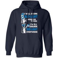 Dr. Seuss I Will Drink Bud Light Here Or There Everywhere T-Shirts, Hoodies, Long Sleeve 45