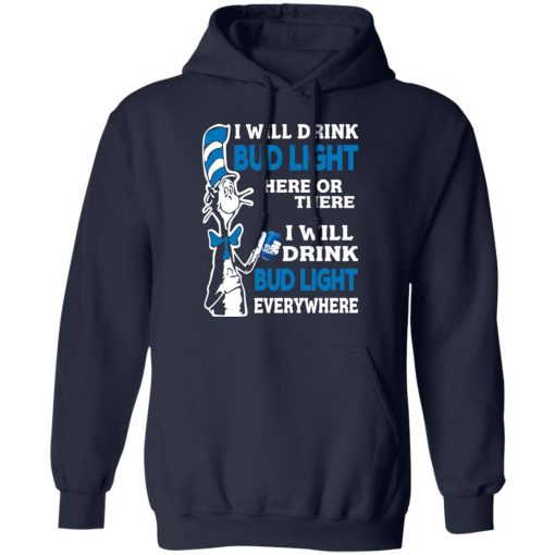 Dr. Seuss I Will Drink Bud Light Here Or There Everywhere T-Shirts, Hoodies, Long Sleeve 21