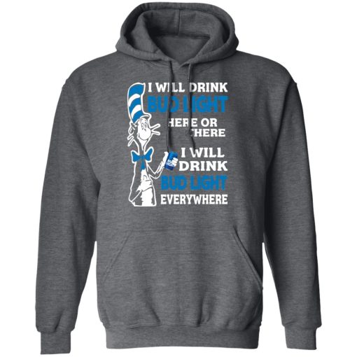 Dr. Seuss I Will Drink Bud Light Here Or There Everywhere T-Shirts, Hoodies, Long Sleeve 23