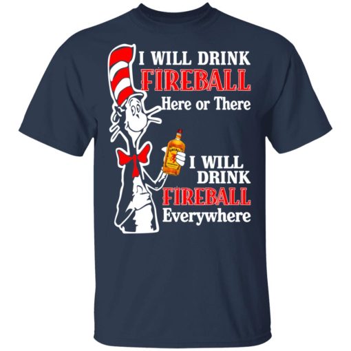Dr. Seuss I Will Drink Fireball Here Or There Everywhere T-Shirts, Hoodies, Long Sleeve 5