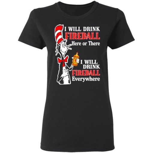Dr. Seuss I Will Drink Fireball Here Or There Everywhere T-Shirts, Hoodies, Long Sleeve 9