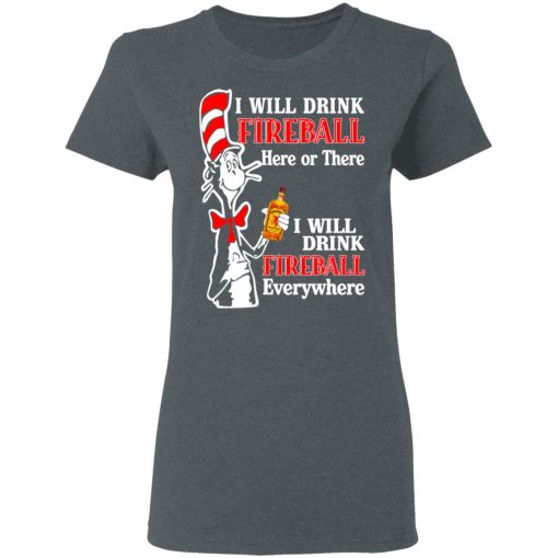 Dr. Seuss I Will Drink Fireball Here Or There Everywhere T-Shirts, Hoodies, Long Sleeve 11