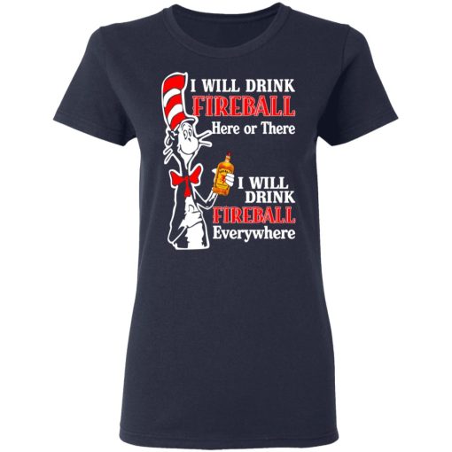 Dr. Seuss I Will Drink Fireball Here Or There Everywhere T-Shirts, Hoodies, Long Sleeve 13