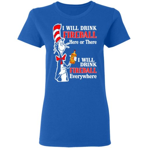 Dr. Seuss I Will Drink Fireball Here Or There Everywhere T-Shirts, Hoodies, Long Sleeve 15
