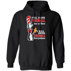 Dr. Seuss I Will Drink Fireball Here Or There Everywhere T-Shirts, Hoodies, Long Sleeve 43