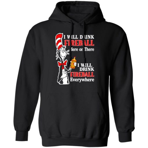 Dr. Seuss I Will Drink Fireball Here Or There Everywhere T-Shirts, Hoodies, Long Sleeve 19