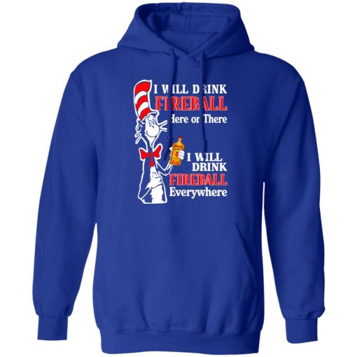 Dr. Seuss I Will Drink Fireball Here Or There Everywhere T-Shirts, Hoodies, Long Sleeve 25