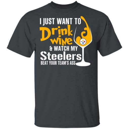 I Just Want To Drink Wine & Watch My Steelers Beat Your Team's Ass T-Shirts, Hoodies, Long Sleeve 3