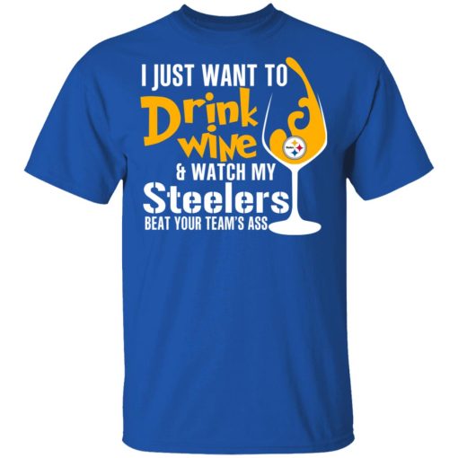 I Just Want To Drink Wine & Watch My Steelers Beat Your Team's Ass T-Shirts, Hoodies, Long Sleeve 7