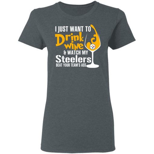 I Just Want To Drink Wine & Watch My Steelers Beat Your Team's Ass T-Shirts, Hoodies, Long Sleeve 11