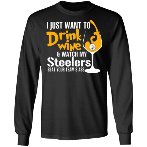 I Just Want To Drink Wine & Watch My Steelers Beat Your Team's Ass T-Shirts, Hoodies, Long Sleeve 17