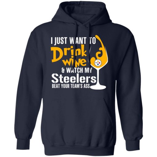 I Just Want To Drink Wine & Watch My Steelers Beat Your Team's Ass T-Shirts, Hoodies, Long Sleeve 21
