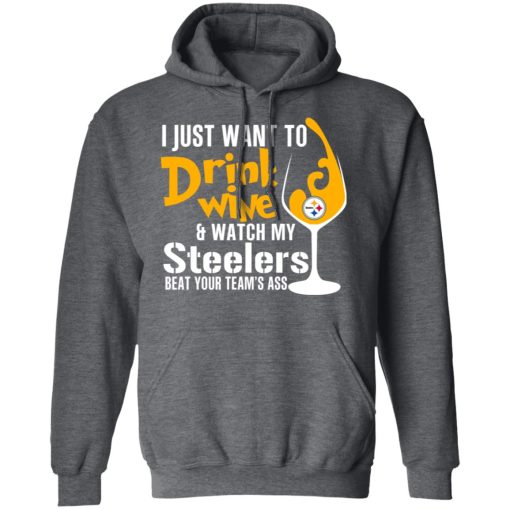 I Just Want To Drink Wine & Watch My Steelers Beat Your Team's Ass T-Shirts, Hoodies, Long Sleeve 23