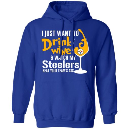 I Just Want To Drink Wine & Watch My Steelers Beat Your Team's Ass T-Shirts, Hoodies, Long Sleeve 25
