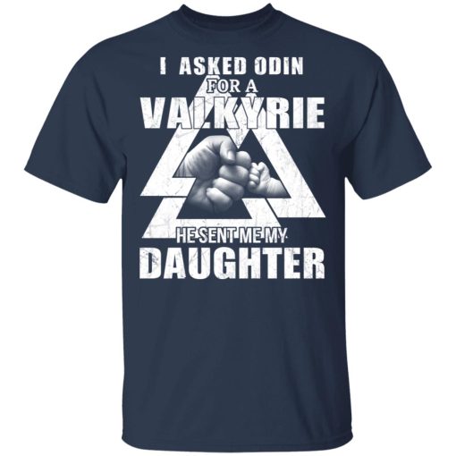 I Asked Odin For A Valkyrie He Sent Me My Daughter T-Shirts, Hoodies, Long Sleeve 5