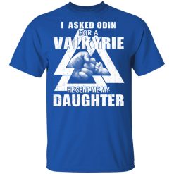 I Asked Odin For A Valkyrie He Sent Me My Daughter T-Shirts, Hoodies, Long Sleeve 31