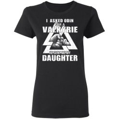 I Asked Odin For A Valkyrie He Sent Me My Daughter T-Shirts, Hoodies, Long Sleeve 34