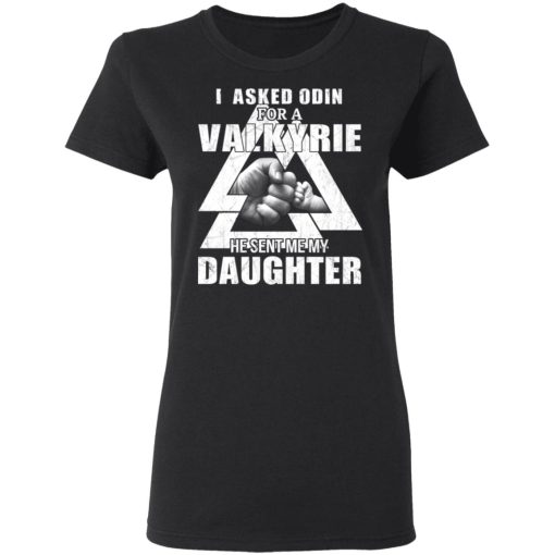 I Asked Odin For A Valkyrie He Sent Me My Daughter T-Shirts, Hoodies, Long Sleeve 10