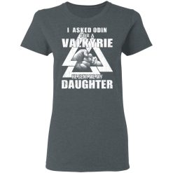 I Asked Odin For A Valkyrie He Sent Me My Daughter T-Shirts, Hoodies, Long Sleeve 35
