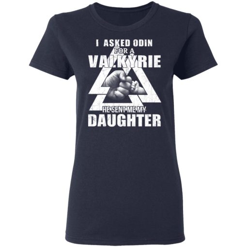 I Asked Odin For A Valkyrie He Sent Me My Daughter T-Shirts, Hoodies, Long Sleeve 14