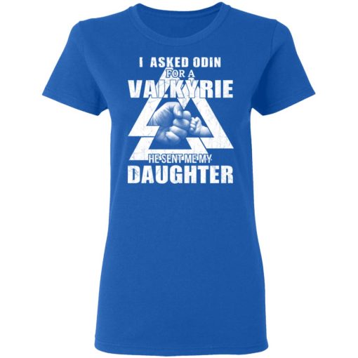 I Asked Odin For A Valkyrie He Sent Me My Daughter T-Shirts, Hoodies, Long Sleeve 15
