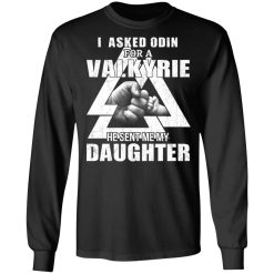 I Asked Odin For A Valkyrie He Sent Me My Daughter T-Shirts, Hoodies, Long Sleeve 42