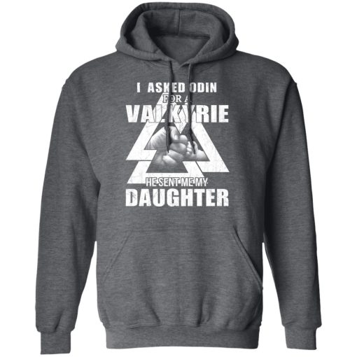 I Asked Odin For A Valkyrie He Sent Me My Daughter T-Shirts, Hoodies, Long Sleeve 23