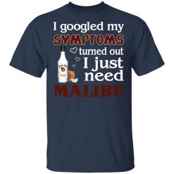 I Googled My Symptoms Turned Out I Just Need Malibu T-Shirts, Hoodies, Long Sleeve 29