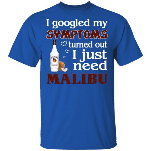I Googled My Symptoms Turned Out I Just Need Malibu T-Shirts, Hoodies, Long Sleeve 7