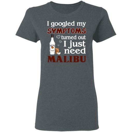 I Googled My Symptoms Turned Out I Just Need Malibu T-Shirts, Hoodies, Long Sleeve 12