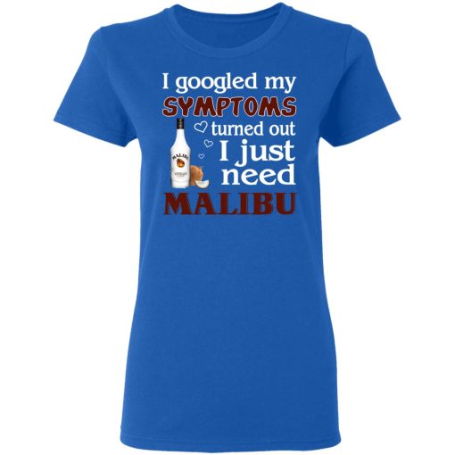 I Googled My Symptoms Turned Out I Just Need Malibu T-Shirts, Hoodies, Long Sleeve 16