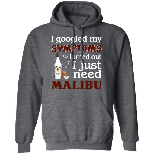 I Googled My Symptoms Turned Out I Just Need Malibu T-Shirts, Hoodies, Long Sleeve 24