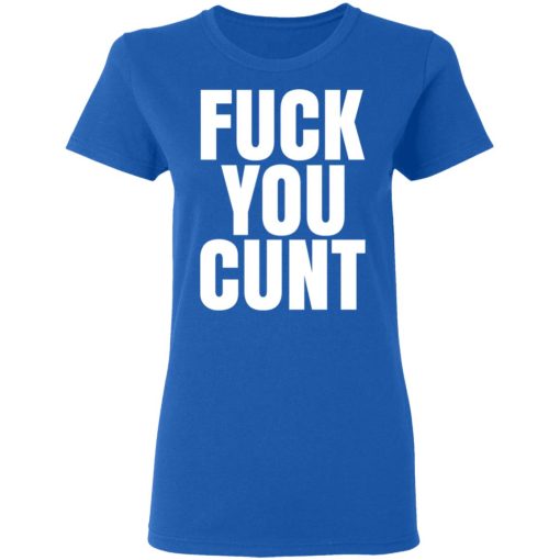 Fuck You Cunt T-Shirts, Hoodies, Long Sleeve 15