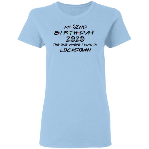 My 52nd Birthday 2020 The One Where I Was In Lockdown T-Shirts, Hoodies, Long Sleeve 7