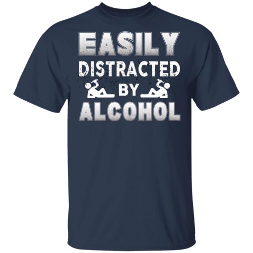Easily Distracted By Alcohol T-Shirts, Hoodies, Long Sleeve 5