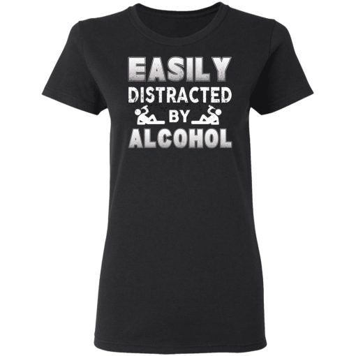 Easily Distracted By Alcohol T-Shirts, Hoodies, Long Sleeve 9