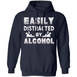 Easily Distracted By Alcohol T-Shirts, Hoodies, Long Sleeve 46
