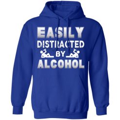 Easily Distracted By Alcohol T-Shirts, Hoodies, Long Sleeve 50