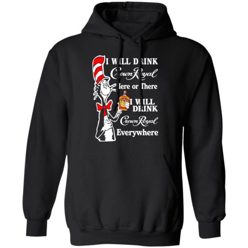 Dr. Seuss I Will Drink Crown Royal Here Or There Everywhere T-Shirts, Hoodies, Long Sleeve 19