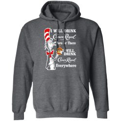 Dr. Seuss I Will Drink Crown Royal Here Or There Everywhere T-Shirts, Hoodies, Long Sleeve 47